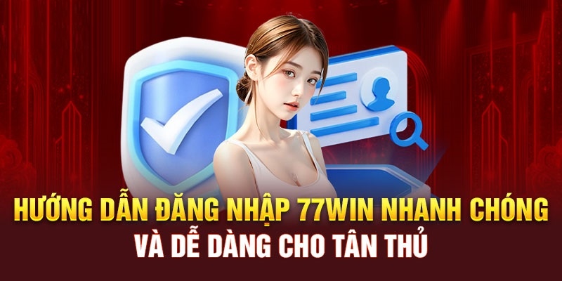 Hướng dẫn đăng nhập 77Win nhanh nhất dành cho người mới tham gia