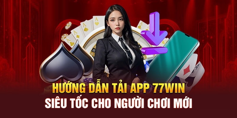 Tải app 77Win trên Android là phiên bản được nhiều người tìm kiếm